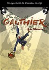 Gauthier le clown - Comédie Triomphe