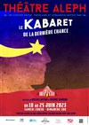 Le Kabaret de la dèrniere chance - Théâtre Aleph