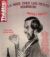 La Noce chez les Petits Bourgeois - Théâtre de Ménilmontant - Salle Guy Rétoré