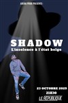 Shadow - Le République - Petite Salle