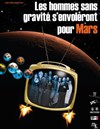 Les hommes sans gravité s'envoleront pour Mars - Théâtre du Val d'Osne