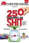 250 grammes de shit - Théâtre Michel