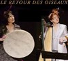 Le retour des oiseaux - Comédie Nation