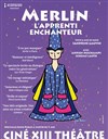 Merlin, l'Apprenti enchanteur - Théâtre Lepic - ex Ciné 13 Théâtre