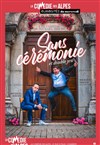 Sans cérémonie et double jeu - La Comédie des Alpes