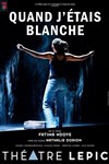 Quand j'étais blanche - Théâtre Lepic