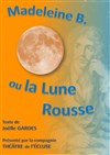 Madeleine B. ou La Lune Rousse - Théâtre Le Fil à Plomb
