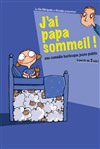 J´ai papa sommeil - La Manufacture des Abbesses