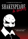 Shakespeare à mort - Théâtre Francis Gag - Grand Auditorium