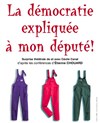 La démocratie expliquée à mon député ! - Théâtre Les Ateliers d'Amphoux