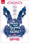 Les lapins sont toujours en retard - Théâtre des Béliers Parisiens