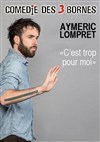 Aymeric Lompret dans C'est trop pour moi - Comédie des 3 Bornes