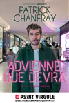 Patrick Chanfray dans Advienne que devra - Le Point Virgule