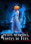 Petits meurtres et Contes de fées - Théâtre de la Bergerie