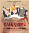 Café crime n°1 : Les chevaliers de la table ronde - Alambic Comédie
