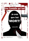 Je crois que c'est mort ! - Théâtre Nice Saleya (anciennement Théâtre du Cours)