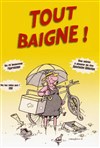 Tout baigne ! - La Comédie du Mas