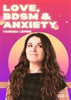 Vanessa Lépine dans Love, BDSM & Anxiety - Le Complexe Café-Théâtre - salle du haut
