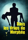 Dans les draps de Morphée - Théâtre Le Petit Louvre - Chapelle des Templiers