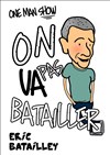 Eric Batailley dans On va pas batailler - Café Théatre Drôle de Scène