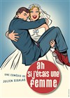 Ah si j'étais une femme - Salle de spectacle Saint-Jean