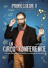 Professeur T dans La Cirquconference - Café théâtre de la Fontaine d'Argent