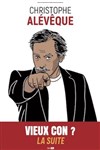 Christophe Alévêque dans Vieux con ? La suite - Théâtre à l'Ouest Auray