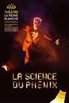 La science du phénix - La Reine Blanche