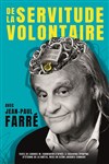 Jean-Paul Farré dans De la servitude volontaire - Théâtre Le Petit Louvre - Salle Van Gogh