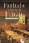 Merluche épisode 1 : L'école de la magie - Théâtre Le Petit Manoir