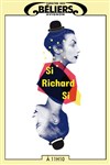 Si Richard si - Le Théâtre des Béliers