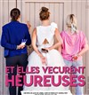 Et elles vécurent Heureuses - La Comédie du Mas