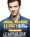 Marc-Antoine Le Bret dans Marc-Antoine Le Bret fait des imitations - Le République - Petite Salle