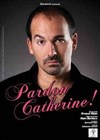Arnaud Allain dans Pardon Catherine - Théâtre Popul'air du Reinitas