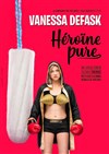 Vanessa Defask dans Héroïne Pure - Maison du Peuple