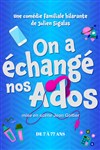On a échangé nos ados - Comédie de Tours