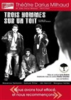 Trois hommes sur un toit - Théâtre Darius Milhaud