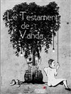 Le testament de Vanda - Théâtre du Roi René - Paris