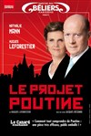 Le projet Poutine - Théâtre des Béliers Parisiens
