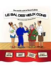 Le Bal des Vieux Cons - Théâtre la Maison de Guignol - Café-théâtre