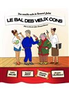 Le Bal des Vieux Cons - Théâtre la Maison de Guignol