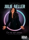 Julie Geller dans On ne sait jamais - Théâtre du Marais