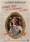 Laurent Bariohay dans Louis XVI, ils me prennent la tête - Théâtre L'Alphabet