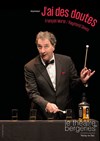 J'ai des doutes - Théâtre des Bergeries