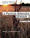 La Paresse attendra demain - Théâtre de Ménilmontant - Salle Guy Rétoré