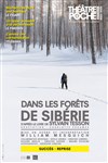 Dans les forêts de Sibérie - Le Théâtre de Poche Montparnasse - Le Petit Poche