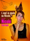 Nicole ferroni dans l'oeuf, la poule ou Nicole - Espace Robert Hossein