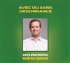 Gaëtan Jamard dans Avec ou sans ordonnance - Le Lieu