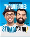 Les Inqualifiables dans Si'a moi y'a toi ! - La Comédie de Toulouse