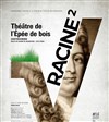 Racine² - Théâtre de l'Epée de Bois - Cartoucherie